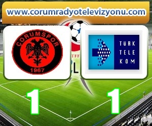 ÇORUMSPOR 1 – 1 TÜRK TELEKOMSPOR ÇORUMSPOR 1 – 1 TÜRK TELEKOMSPOR