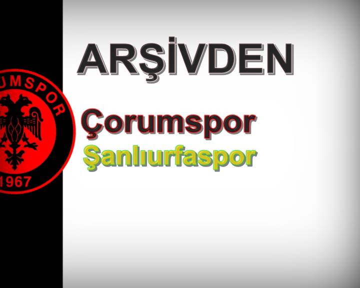 Çorumspor – Ş.Urfaspor (Arşiv)