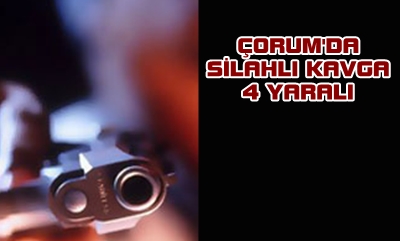 Çorum’da Silahlı Kavga Çorum’da Silahlı Kavga