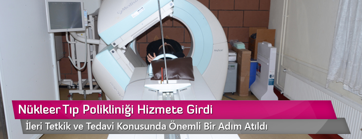 nukleer-tip-poliklinigi-hizmete-girdi