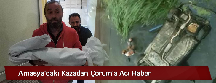 amasyadakikazadancorumaacihaber