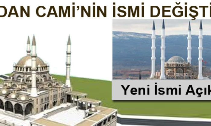 Meydan Cami’nin İsmi Değiştirildi