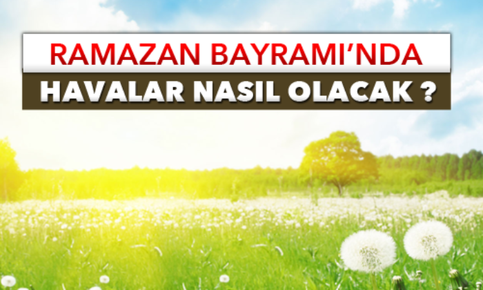 Bayramda Hava Nasıl Olacak?