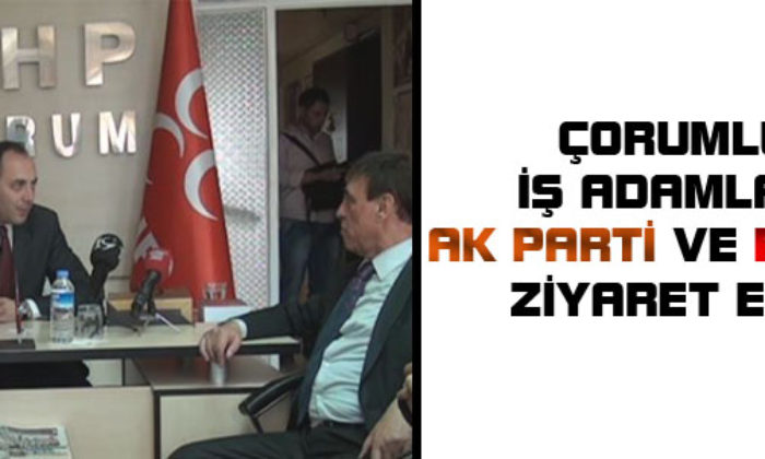 ÇORSİAD’dan MHP ve AK Parti Ziyareti