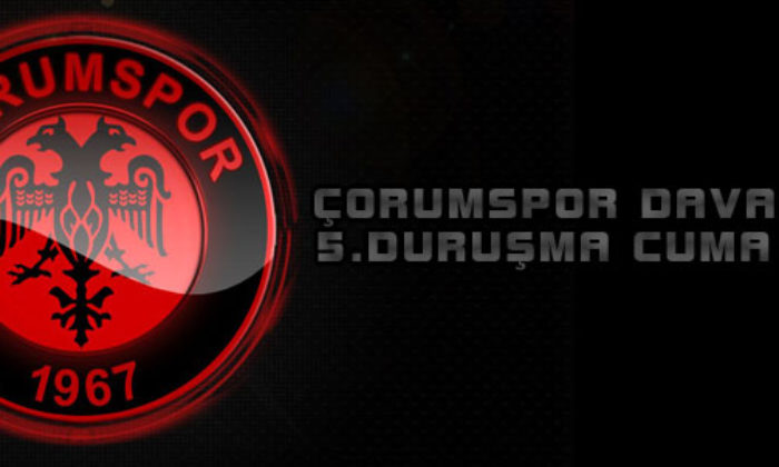 Çorumspor Davasında 5.Duruşma Cuma Günü