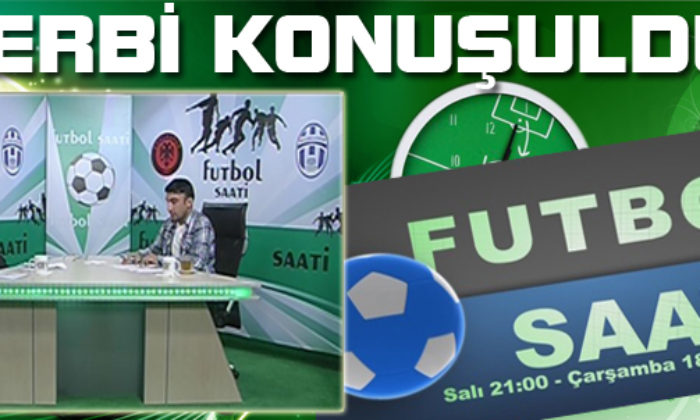 Futbol Saati’nde Derbi Konuşuldu