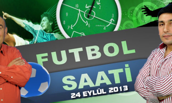 Futbol Saati (24 Eylül 2013)