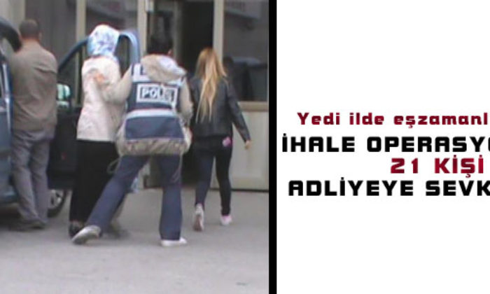 21 Kişi Adliyeye Sevk Edildi