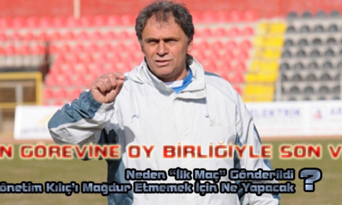 Kılıç’ın Görevine Oy Birliğiyle Son Verildi