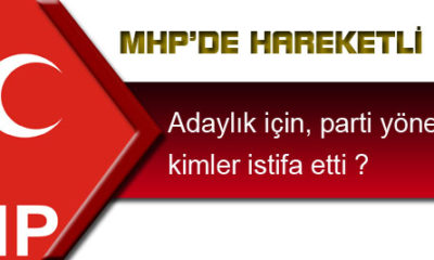 MHP’de Adaylık İçin Kimler İstifa Etti ?