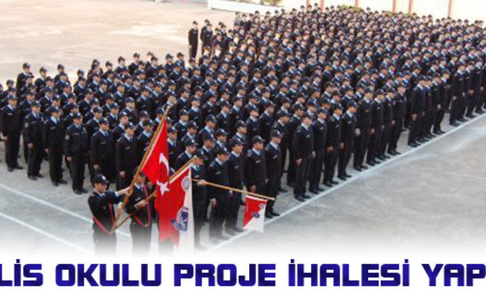 Polis Okulu Proje İhalesi Yapıldı