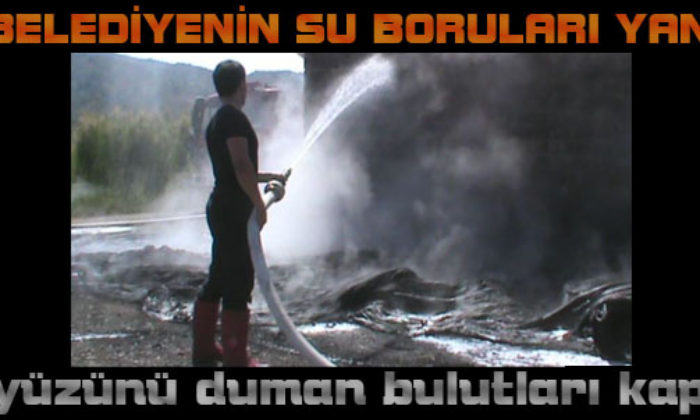 Belediyenin Su Boruları Yandı
