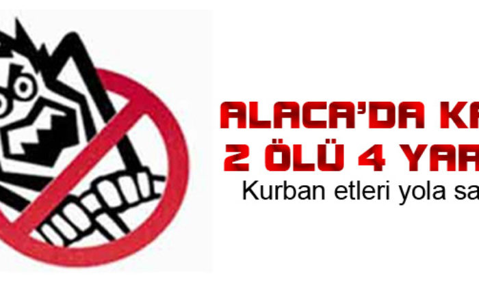 Alaca’da Kaza: 2 Ölü 4 Yaralı