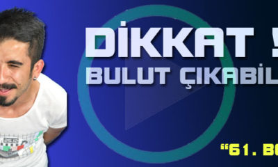 Dikkat! Bulut Çıkabilir (61.Bölüm)