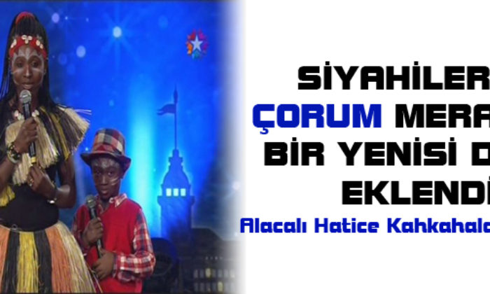 Siyahilerin Çorum Merakı