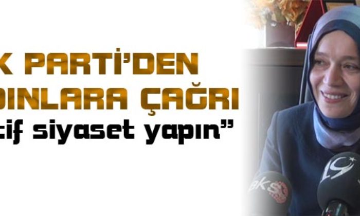 AK Parti’den Kadınlara Adaylık Çağrısı