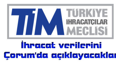 TİM Rakamları Çorum’da Açıklayacak
