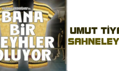 “Bana Bir Şeyhler Oluyor” Sahnelenecek