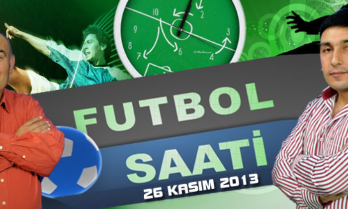 Futbol Saati (26 Kasım 2013)