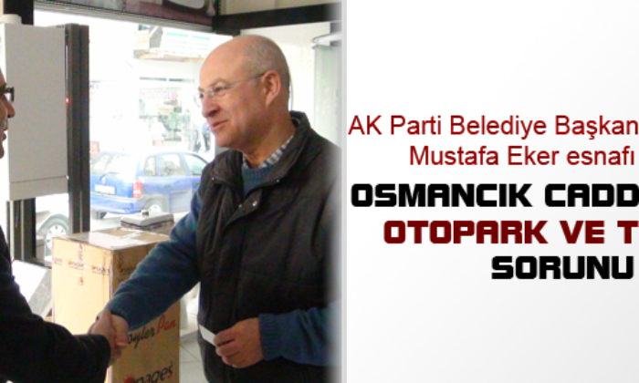 Eker Bugünde Osmancık Caddesi Esnafını Dinledi