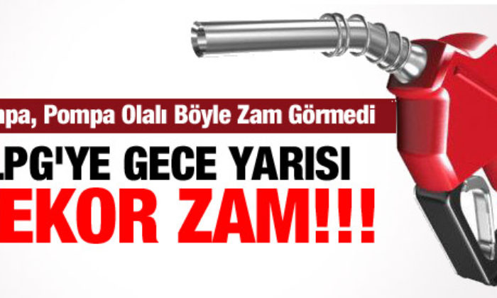 LPG’ye Rekor Zam