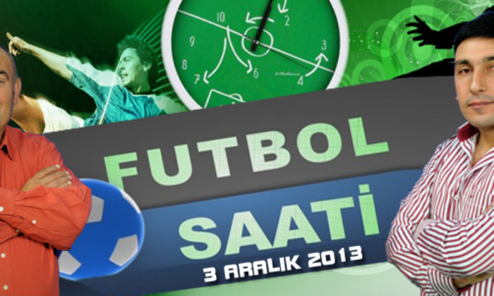 Futbol Saati (3 Aralık 2013)