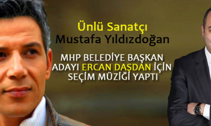 Ercan Daşdan’ın Seçim Şarkısı Mustafa Yıldızdoğan’dan