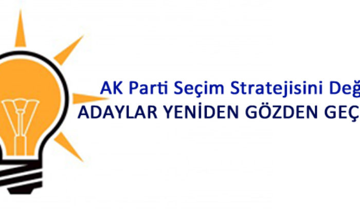 AK Parti’de Adaylar Yeniden Gözden Geçirilecek