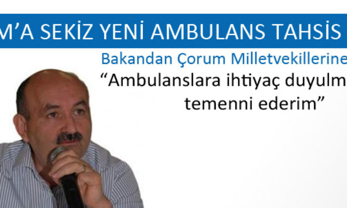 Çorum’a Sekiz Ambulans Tahsisi