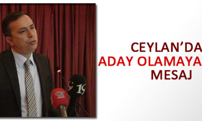 Ceylan’dan Aday Olamayanlara Mesaj