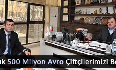 “Yaklaşık 500 Milyon Avro Çiftçilerimizi Bekliyor”