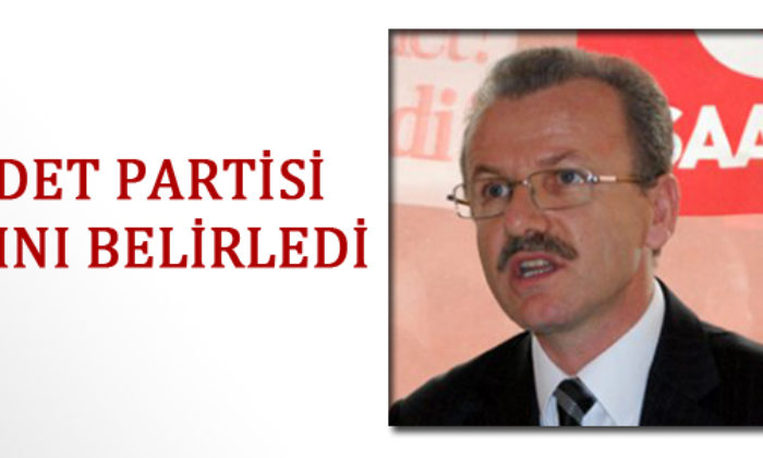 Saadet Partisi Adayını Belirledi