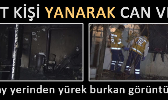 Dört Kişi Yanarak Can Verdi