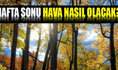 Hafta Sonu Hava Nasıl Olacak ?