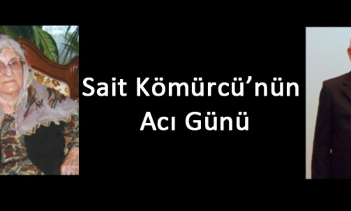 Sait Kömürcü Annesini Kaybetti