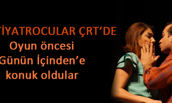 Usta Tiyatrocular ÇRT’de