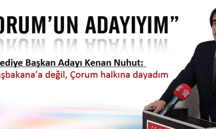 Nuhut: Belediyeyi Çorum Halkına Kazandıracağız