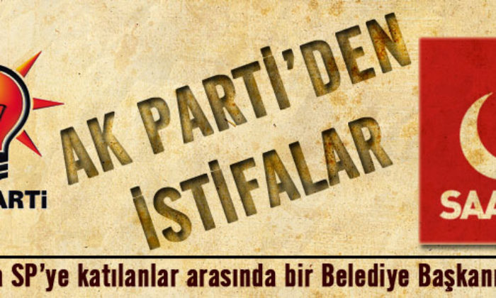 AK Parti’den İstifa Edip Saadet Partisi’ne Katıldılar