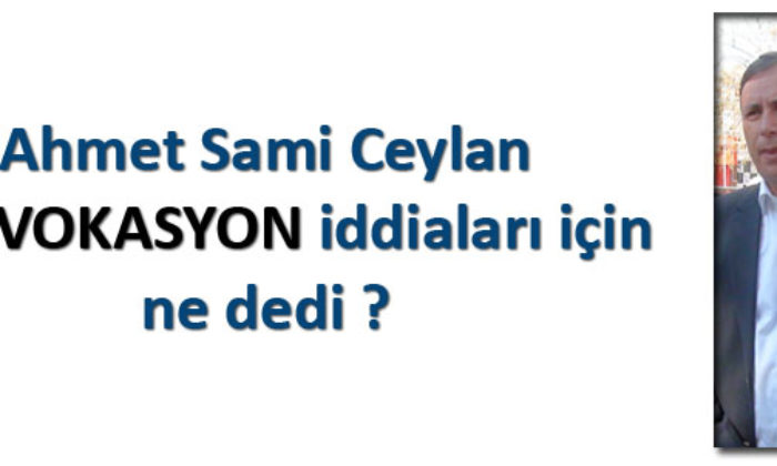 Ceylan’dan Provokasyon Açıklaması