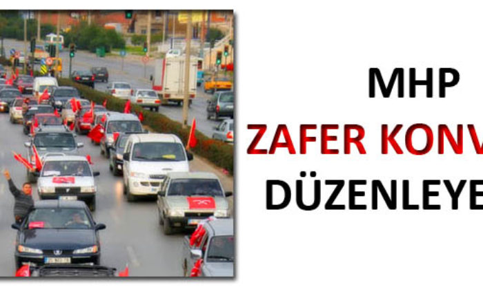 MHP “Zafer Konvoyu” Düzenleyecek