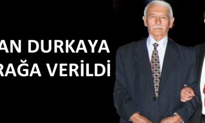 Duran Durkaya Toprağa Verildi