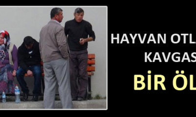 Hayvan Otlatma Kavgası: Bir Ölü