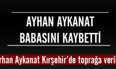 Ayhan Aykanat Babasını Kaybetti
