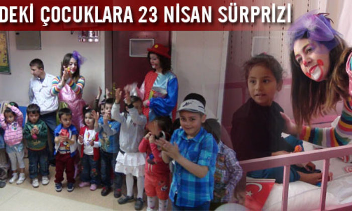Hastanedeki Çocuklara 23 Nisan Sürprizi