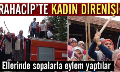Karahacip’te Kadınlar İsyan Etti