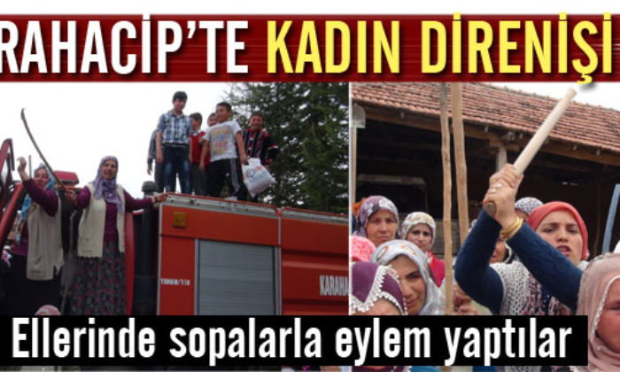 Karahacip’te Kadınlar İsyan Etti