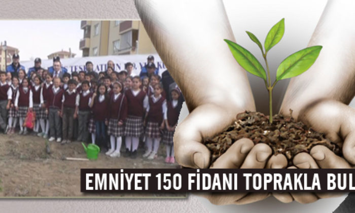 150 Fidan Toprakla Buluşturdu