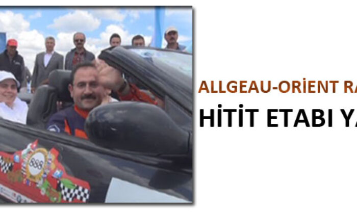 Allgeau-Orient Rallisi’nin Hitit Etabı Yapıldı