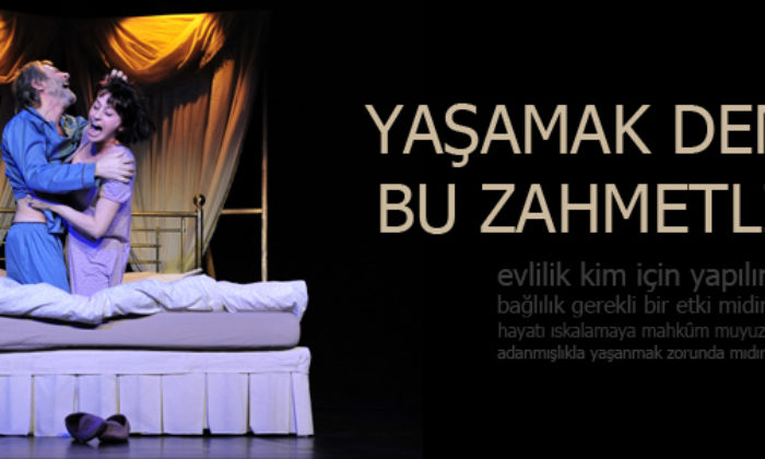 Tiyatroda Bu Hafta: Yaşamak Denen Bu Zahmetli İş