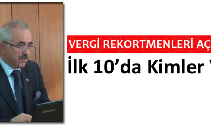Vergi Rekortmenleri Açıklandı! İlk 10’da Kimler Var ?